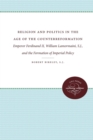 Religion and Politics in the Age of the Counterreformation : Emperor Ferdinand II, William Lamormaini, S.J., and the Formation of the Imperial Policy - Book