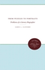 From Puzzles to Portraits : Problems of  a Literary Biographer - Book