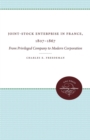 Joint-Stock Enterprise in France, 1807-1867 : From Privileged Company to Modern Corporation - Book