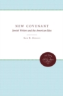 The New Covenant : Jewish Writers and the American Idea - Book