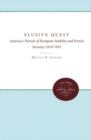 The Elusive Quest : America's Pursuit of European Stability and French Security, 1919-1933 - Book