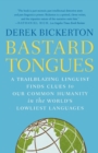 Bastard Tongues : A Trailblazing Linguist Finds Clues to Our Common Humanity I n the World's Lowliest Languages - Book