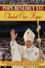 Christ Our Hope : The Papal Addresses of the Apostolic Journey to the United States - Book