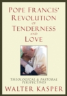 Pope Francis' Revolution of Tenderness and Love : Theological and Pastoral Perspectives - Book
