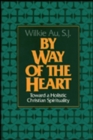 By Way of the Heart : Toward a Holistic Christian Spirituality - Book