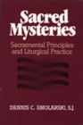 Sacred Mysteries : Sacramental Principles and Liturgical Practice - Book