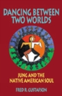 Dancing Between Two Worlds : Jung and the Native American Soul - Book