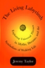 The Living Labyrinth : Exploring Universal Themes in Myth, Dreams, and the Symbolism of Waking Life - Book