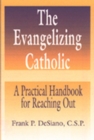 The Evangelizing Catholic : A Practical Handbook for Reaching Out - Book