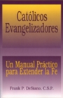 Catolicos Evangelizadores (The Evangelizing Catholic) : Un Manual Practico para Extender la Fe - Book