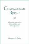 Compassionate Respect : A Feminist Approach to Medical Ethics and Other Questions - Book