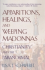 Apparitions, Healings, and Weeping Madonnas : Christianity and the Paranormal - Book