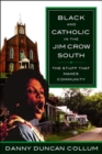 Black and Catholic in the Jim Crow South : The Stuff That Makes Community - Book