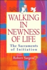 Walking in Newness of Life : The Sacraments of Initiation - Book
