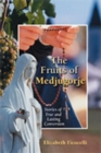 The Fruits of Medjugorje : Stories of True and Lasting Conversion - Book