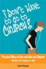 I Don't Want to Go to Church : Practical Ways to Deal with Kids and Religion - Book