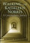 Walking with Kathleen Norris : A Contemplative Journey - Book