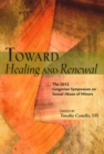 Toward Healing and Renewal : The 2012 Symposium on the Sexual Abuse of Minors Held at the Pontifical Gregorian University - Book