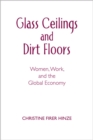 Glass Ceilings and Dirt Floors : Women, Work, and the Global Economy - Book