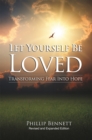 Let Yourself Be Loved : Transforming Fear into Hope; (Revised and Expanded Edition) - Book