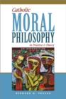 Catholic Moral Philosophy in Practice and Theory : An Introduction - Book
