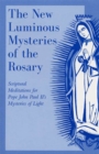 The New Luminous Mysteries of the Rosary : Scriptural Meditations for Pope John Paul II's Mysteries of Light - Book