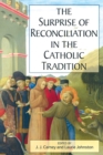 The Surprise of Reconciliation in the Catholic Tradition - Book