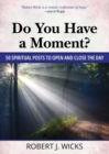 "Do You Have a Moment"? : 50 Spiritual Posts to Open and Close the Day - Book