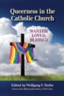 Queerness in the Catholic Church : Wanted, Loved, Blessed - Book