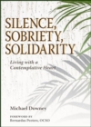 Silence, Sobriety, Solidarity : Living with a Contemplative Heart - Book