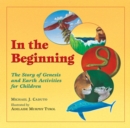 In the Beginning : The Story of Genesis and Earth Activities for Children - Book
