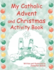 My Catholic Advent and Christmas Activity Book - Book