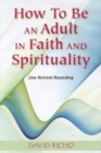 How to Be an Adult in Faith and Spirituality : Live Retreat Recording - Book