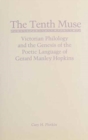 The Tenth Muse : Victorian Philology and the Genesis of the Poetic Language of Gerard Manley Hopkins - Book