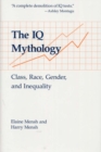 The IQ Mythology : Class, Race, Gender, and Inequality - Book