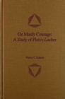 On Manly Courage : A Study of Plato's Laches - Book