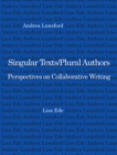 Singular Texts/Plural Authors : Perspectives on Collaborative Writing - Book
