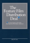 The Feature Film Distribution Deal : A Critical Analysis of the Single Most Important Film Industry Agreement - Book