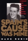 Spain's Cause Was Mine : A Memoir of an American Medic in the Spanish Civil War - Book