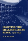 Lighting the Shakespearean Stage, 1567-1642 - Book