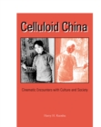 Celluloid China : Cinematic Encounters with Culture and Society - Book