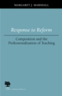 Response to Reform : Composition and the Professionalization of Teaching - Book