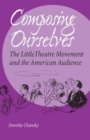 Composing Ourselves : The Little Theatre Movement and the American Audience - Book