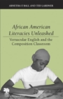 African American Literacies Unleashed : Vernacular English and the Composition Classroom - Book