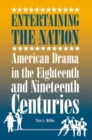 Entertaining the Nation : American Drama in the Eighteenth and Nineteenth Centuries - Book