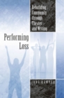Performing Loss : Rebuilding Community Through Theater and Writing - Book