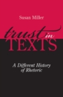Trust in Texts : A Different History of Rhetoric - Book