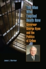 The Man Who Emptied Death Row : Governor George Ryan and the Politics of Crime - Book