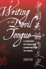 Writing in the Devil's Tongue : A History of English Composition in China - Book