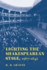 Lighting the Shakespearean Stage, 1567-1642 - Book